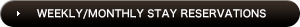 WEEKLY/MONTHLY STAY RESERVATIONS